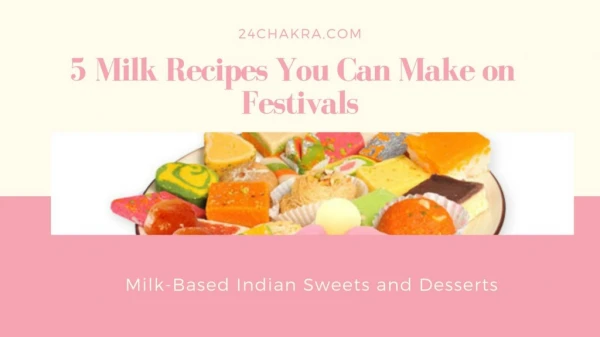 Best Indian Sweets, using milk | 24 Chakra