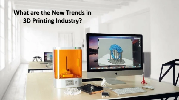 What are the New Trends in 3D Printing Industry?