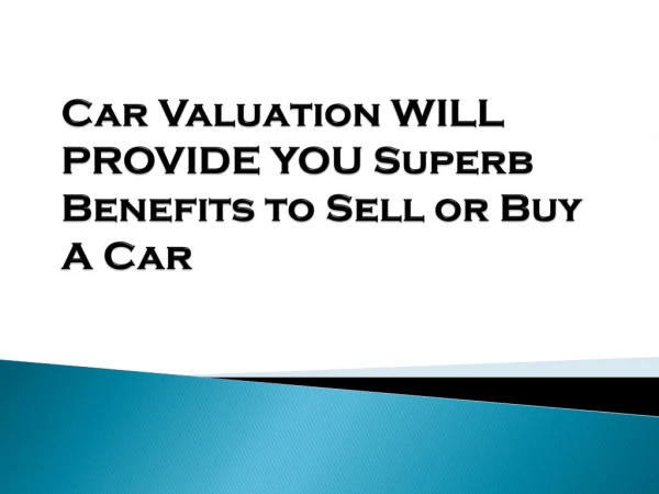 Car Valuation WILL PROVIDE YOU Superb Benefits to Sell or Buy A Car