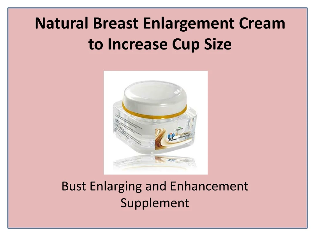 natural breast enlargement cream to increase cup size