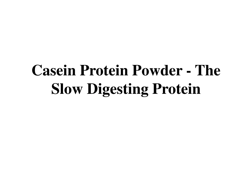 casein protein powder the slow digesting protein