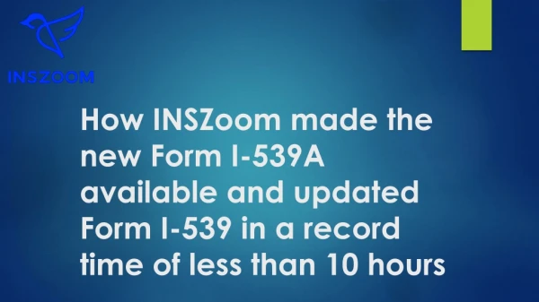 How INSZoom made I-539A available and updated I-539 in a record time of less than 10 hours | INSZoom