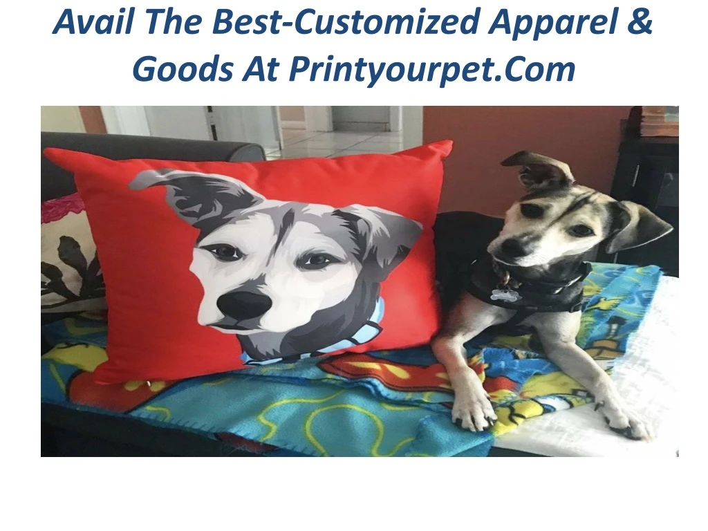 avail the best customized apparel goods at printyourpet com