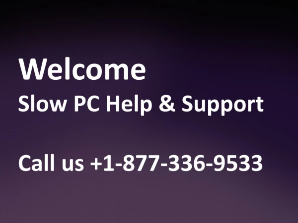 Slow PC Help and Support 1-877-336-9533