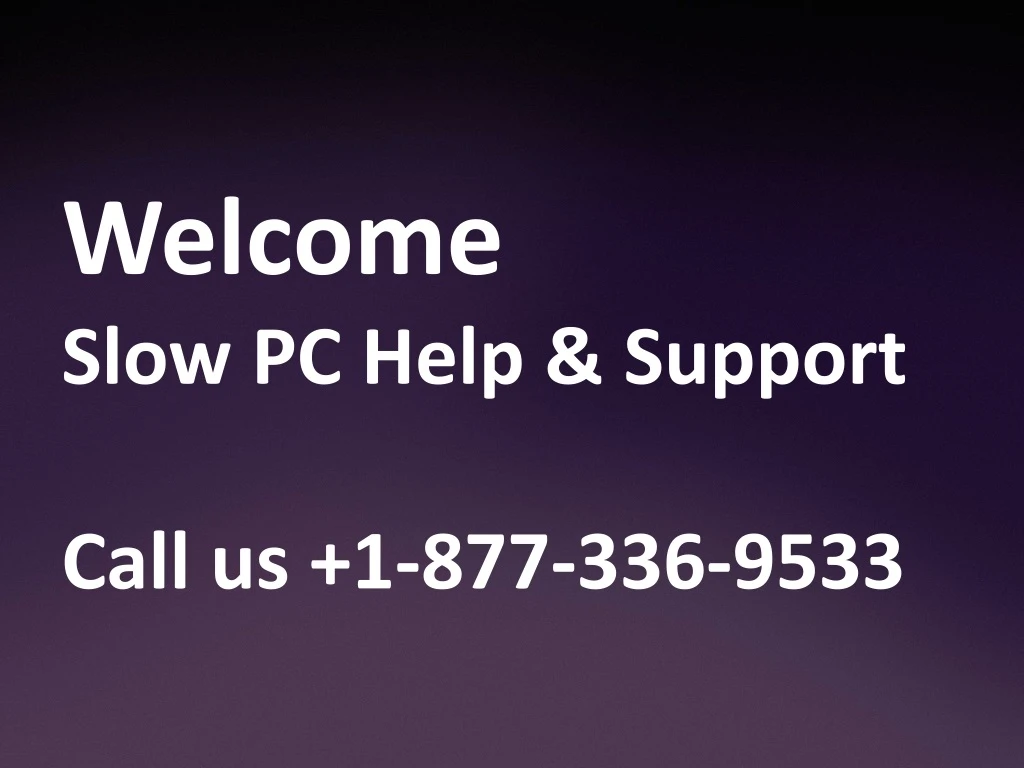 welcome slow pc help support call