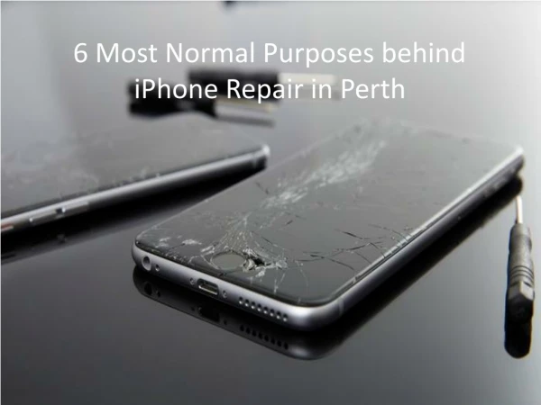 6 Most Normal Purposes Behind iPhone Repair Perth