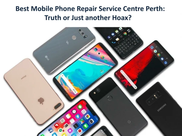 Best Mobile Phone Repair Service Centre Perth: Truth or Just another Hoax?