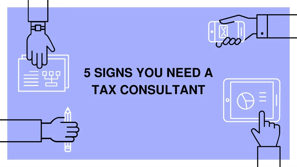 5 signs you need a tax consultant