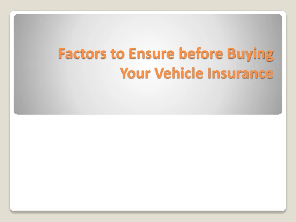 factors to ensure before buying your vehicle insurance