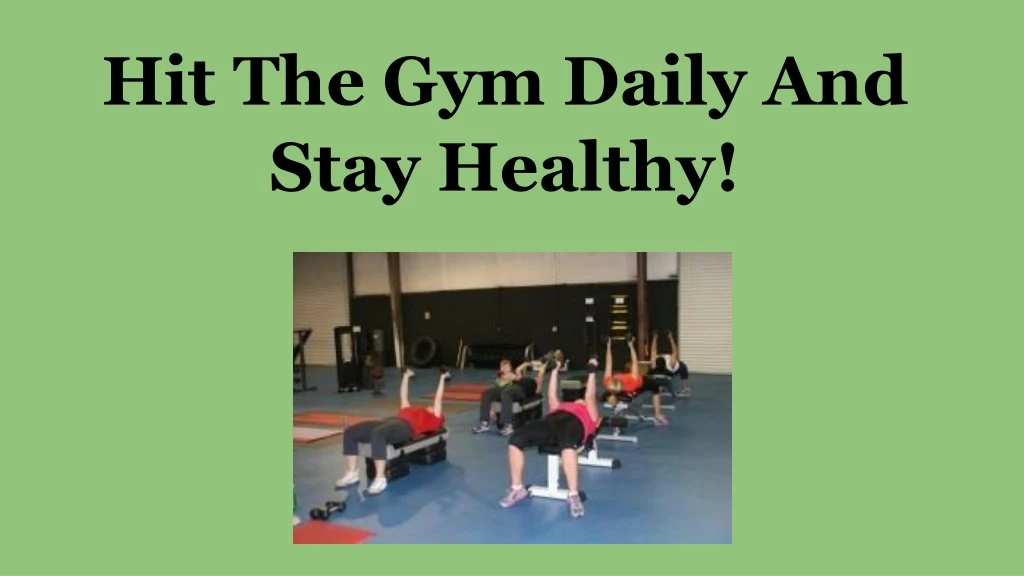 hit the gym daily and stay healthy