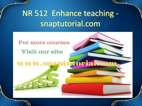 NR 512 Enhance teaching - snaptutorial.com