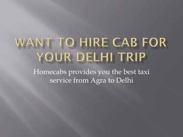 WANT TO HIRE CAB FOR YOUR DELHI TRIP