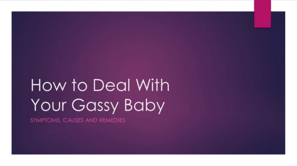 How to Deal With Your Gassy Baby- Symptoms, Causes and Remedies