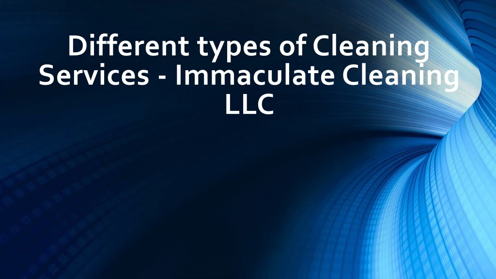 different types of cleaning services immaculate cleaning llc