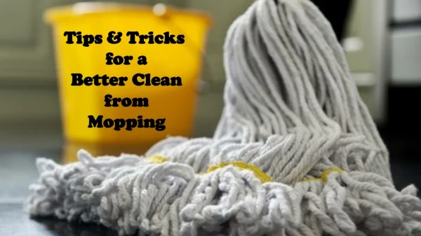 Tips & Tricks for A Better Clean from Mopping