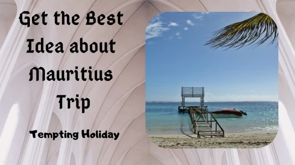 Get the Best Idea about Mauritius Trip with Tempting Holiday