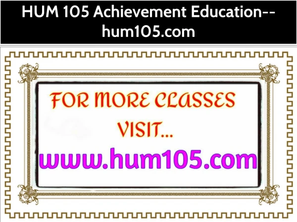 HUM 105 Achievement Education--hum105.com