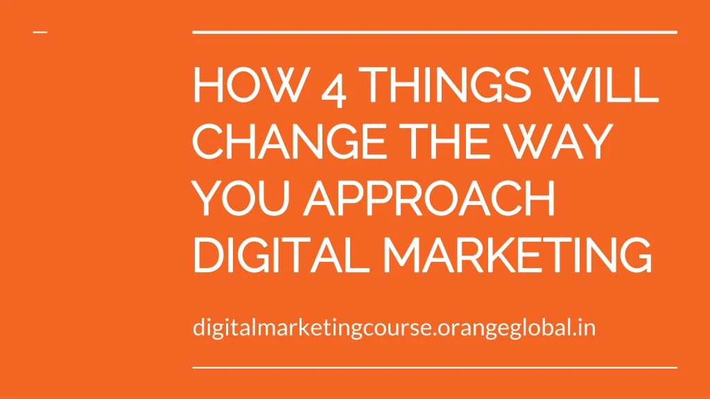 how 4 things will change the way you approach digital marketing
