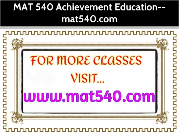 MAT 540 Achievement Education--mat540.com