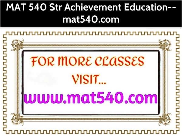 MAT 540 Str Achievement Education--mat540.com