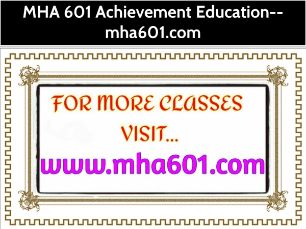 MHA 601 Achievement Education--mha601.com