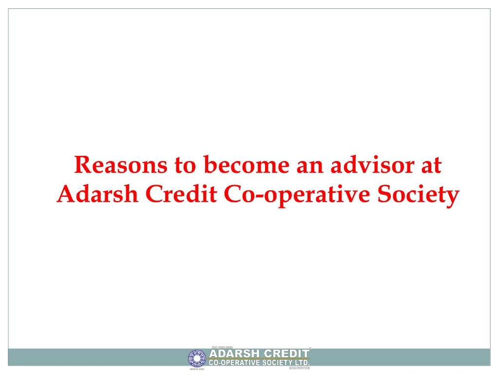 reasons to become an advisor at adarsh credit co operative society