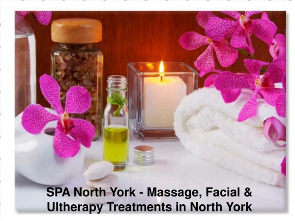 SPA North York - Massage, Facial & Ultherapy Treatments in North York
