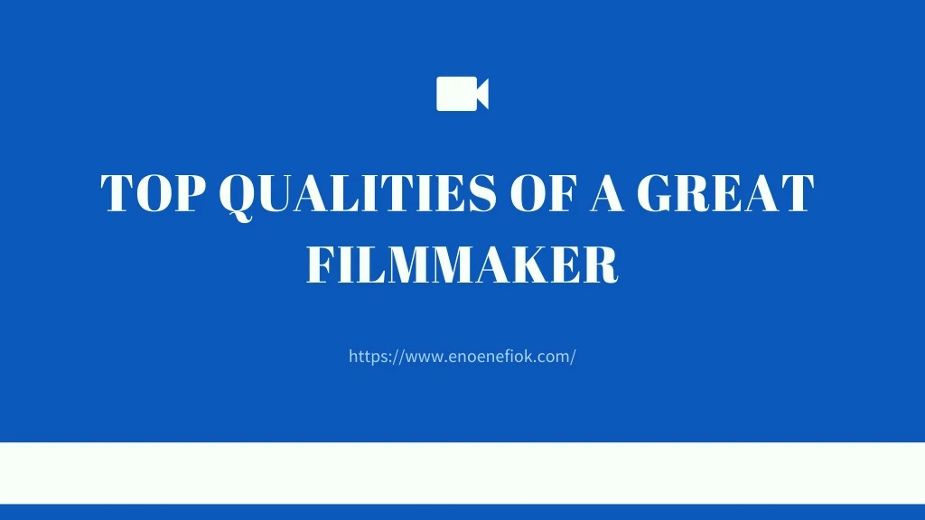 top qualities of a great filmmaker