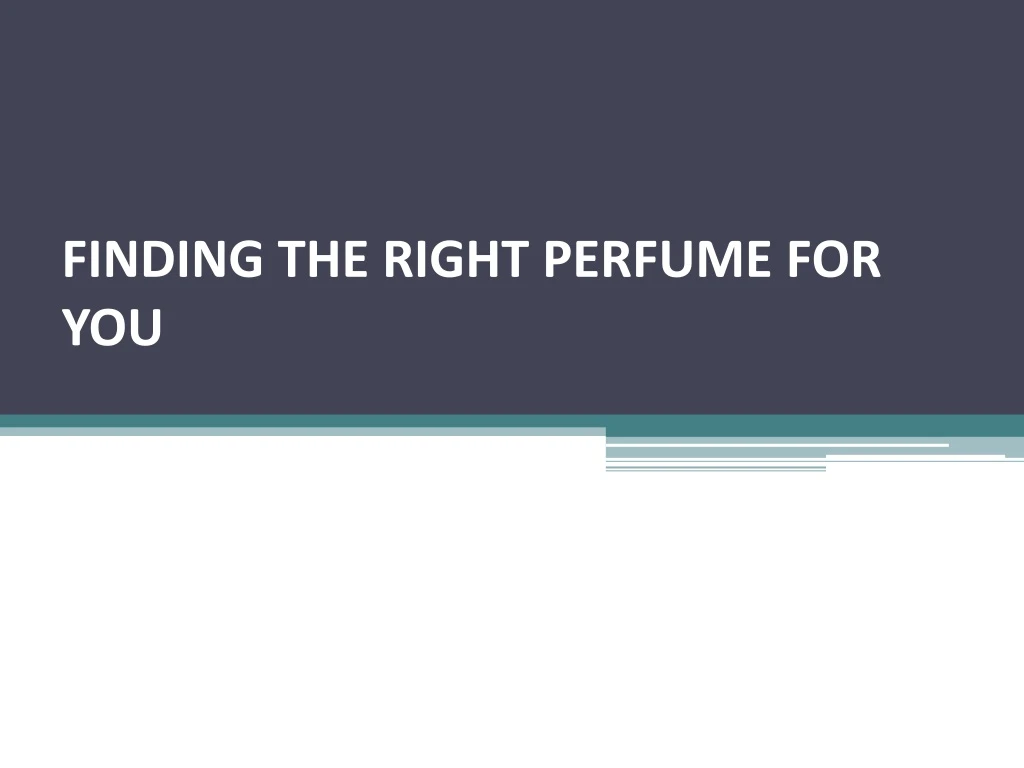 finding the right perfume for you