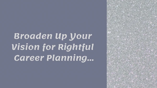 Broaden Up Your Vision for Rightful Career Planning