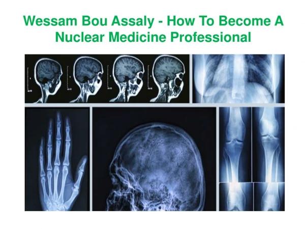 Know How To Earn Nuclear Medicine Bachelor’s Degree By Wessam Bou Assaly