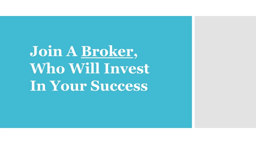 join a broker who will invest in your success