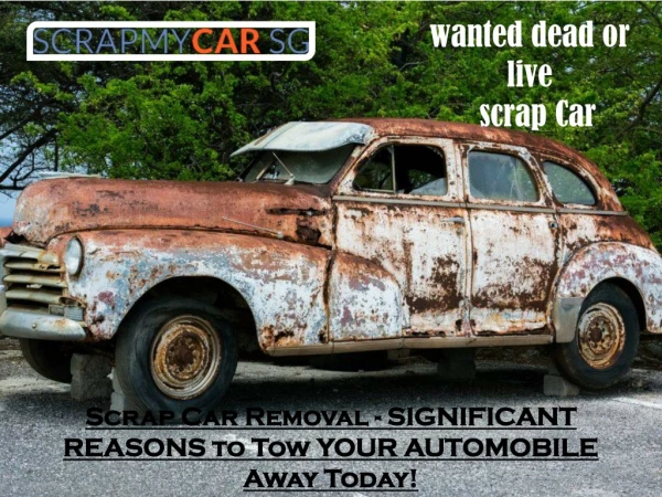 Scrap Car Removal - SIGNIFICANT REASONS to Tow YOUR AUTOMOBILE Away Today!