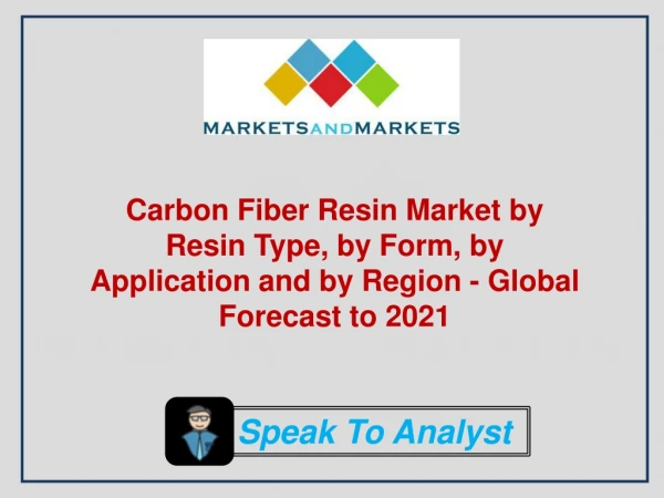 Carbon Fiber Resin Market by Resin Type, by Form, by Application and by Region - Global Forecast to 2021