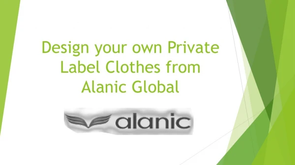 Design Your Own Private Label Clothes from Alanic Global