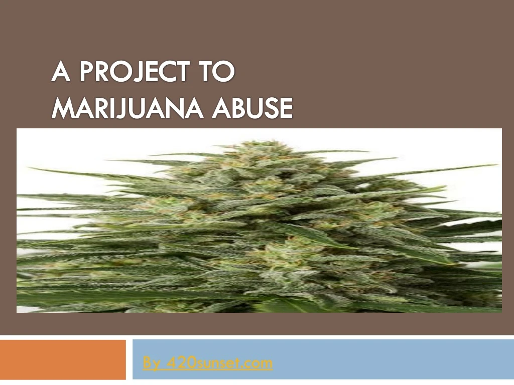 a project to marijuana abuse