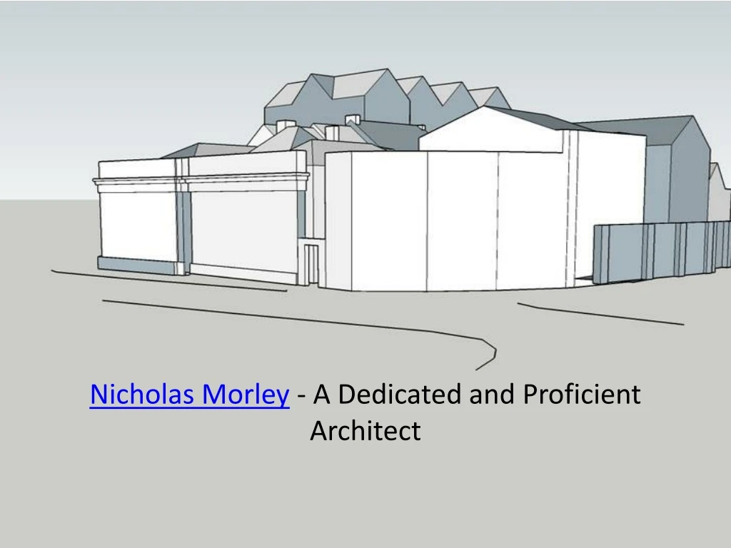 nicholas morley a dedicated and proficient architect