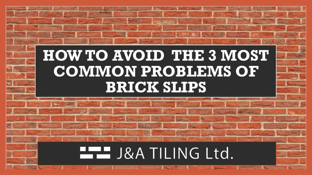 how to avoid the 3 most common problems of brick slips