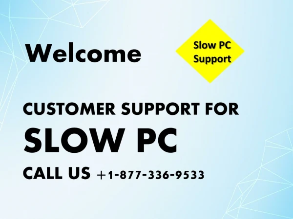 Slow PC Help and Support Number 1-877-336-9533 USA