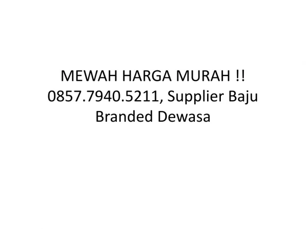 MEWAH HARGA MURAH !! 0857.7940.5211, Supplier Baju Branded Dewasa