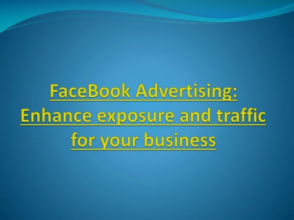 FaceBook Advertising: Enhance exposure and traffic for your business