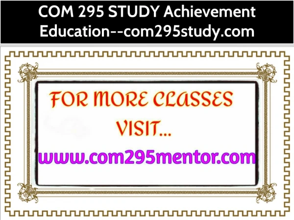 COM 295 STUDY Achievement Education--com295study.com