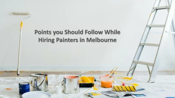 Points you Should Follow While Hiring Painters in Melbourne
