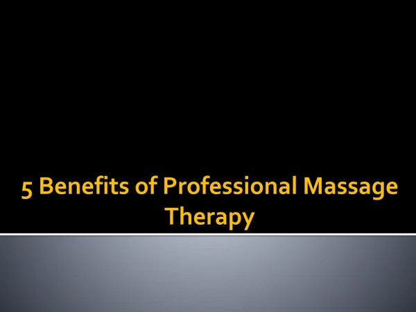 5 Benefits of Professional Massage Therapy