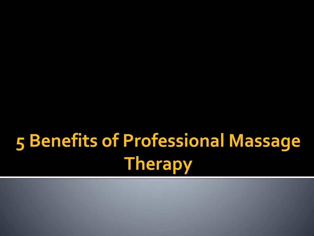 5 benefits of professional massage therapy