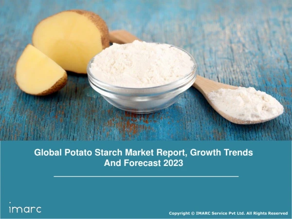 Potato Starch Market Report Overview 2018: Industry Trends, Growth, Share, Size, Demand and Forecast Till 2023