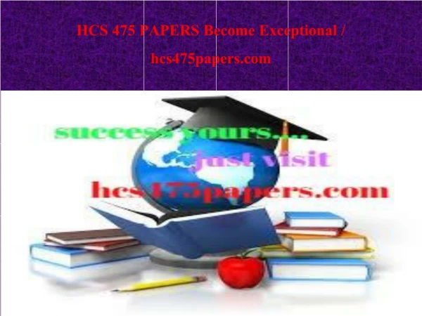 HCS 475 PAPERS Become Exceptional / hcs475papers.com