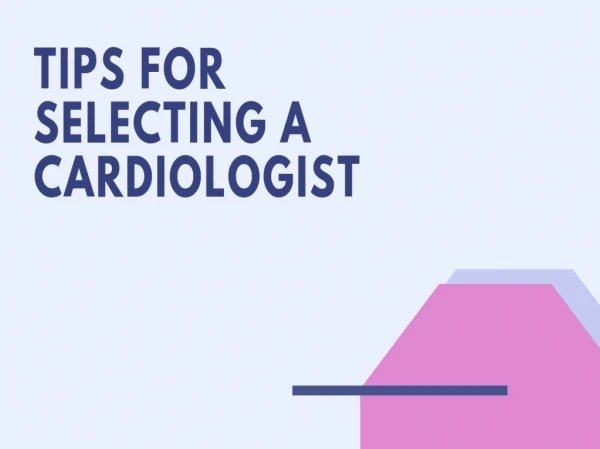 Tips to Find the Best Cardiologist for You