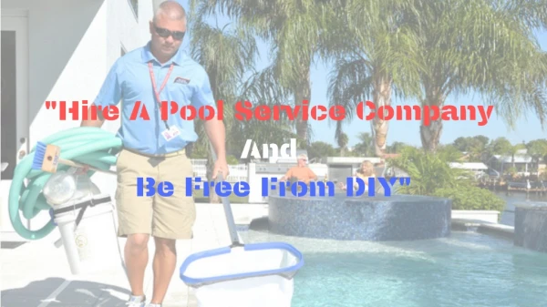 Hire A Pool Service Company And Be Free From DIY