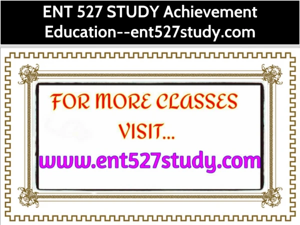 ENT 527 STUDY Achievement Education--ent527study.com